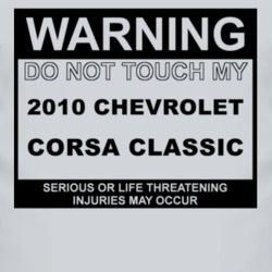 Warning Do Not Touch My 2010 Chevy Corsa Classic Funny Car T Shirt
