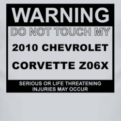 Warning Do Not Touch My 2010 Chevy Corvette Z06X Funny Car T Shirt