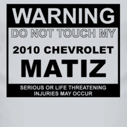 Warning Do Not Touch My 2010 Chevy Matiz Funny Car T Shirt