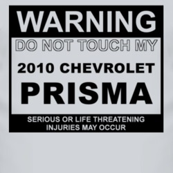 Warning Do Not Touch My 2010 Chevy Prisma Funny Car T Shirt