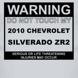 Warning Do Not Touch My 2010 Chevy Silverado ZR2 Funny Car T Shirt