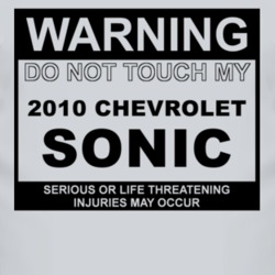 Warning Do Not Touch My 2010 Chevy Sonic Funny Car T Shirt