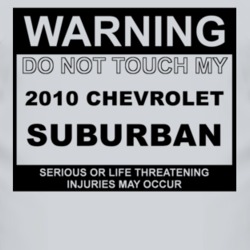 Warning Do Not Touch My 2010 Chevy Suburban Funny Car T Shirt