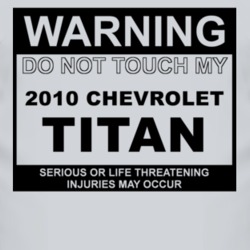 Warning Do Not Touch My 2010 Chevy Titan Funny Car T Shirt