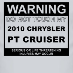 Warning Do Not Touch My 2010 Chrysler PT Cruiser Funny Car T Shirt