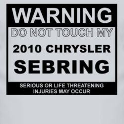 Warning Do Not Touch My 2010 Chrysler Sebring Funny Car T Shirt