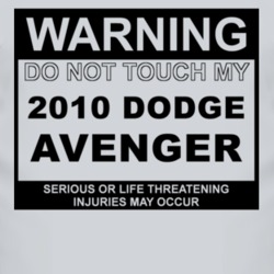 Warning Do Not Touch My 2010 Dodge Avenger Funny Car T Shirt