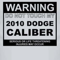 Warning Do Not Touch My 2010 Dodge Caliber Funny Car T Shirt