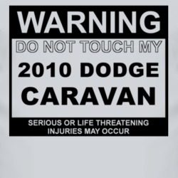Warning Do Not Touch My 2010 Dodge Caravan Funny Car T Shirt