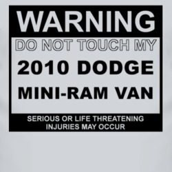 Warning Do Not Touch My 2010 Dodge Mini-Ram Van Funny Car T Shirt