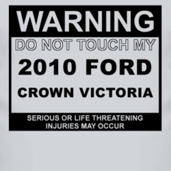 Warning Do Not Touch My 2010 Crown Victoria Funny Car T Shirt
