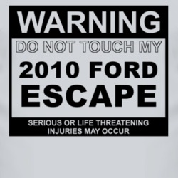 Warning Do Not Touch My 2010 Escape Funny Car T Shirt