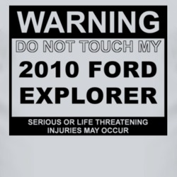 Warning Do Not Touch My 2010 Explorer Funny Car T Shirt