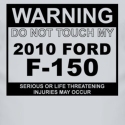 Warning Do Not Touch My 2010 F-150 Funny Car T Shirt