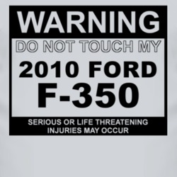 Warning Do Not Touch My 2010 F-350 Funny Car T Shirt
