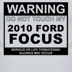 Warning Do Not Touch My 2010 Focus Funny Car T Shirt
