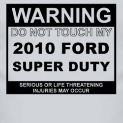 Warning Do Not Touch My 2010 Super Duty Funny Car T Shirt