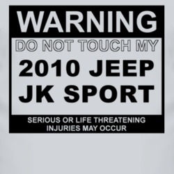 Warning Do Not Touch My 2010 JK Sport Funny Car T Shirt