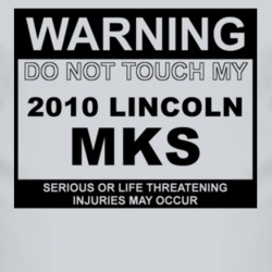 Warning Do Not Touch My 2010 Lincoln MKS Funny Car T Shirt