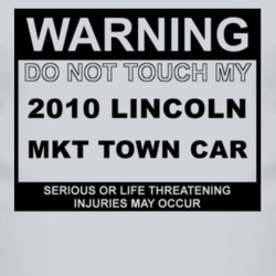 Warning Do Not Touch My 2010 Lincoln MKT Town Car Funny Car T Shirt