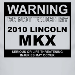 Warning Do Not Touch My 2010 Lincoln MKX Funny Car T Shirt