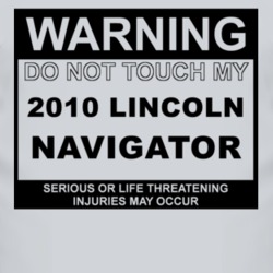 Warning Do Not Touch My 2010 Lincoln Navigator Funny Car T Shirt
