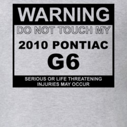 Warning Do Not Touch My 2010 Pontiac G6 Funny Car T Shirt