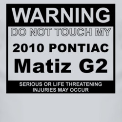 Warning Do Not Touch My 2010 Pontiac Matiz G2 Funny Car T Shirt