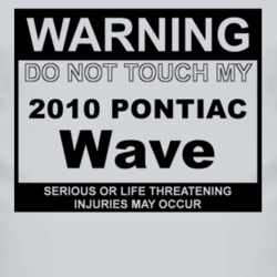 Warning Do Not Touch My 2010 Pontiac Wave Funny Car T Shirt