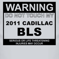 Warning Do Not Touch My 2011 Cadillac BLS Funny Car T Shirt