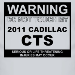 Warning Do Not Touch My 2011 Cadillac CTS Funny Car T Shirt
