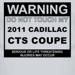 Warning Do Not Touch My 2011 Cadillac CTS Coupe Funny Car T Shirt