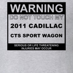 Warning Do Not Touch My 2011 Cadillac CTS Sport Wagon Funny Car T Shir