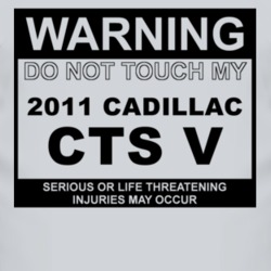 Warning Do Not Touch My 2011 Cadillac CTS V Funny Car T Shirt