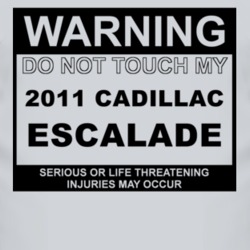 Warning Do Not Touch My 2011 Cadillac Escalade Funny Car T Shirt
