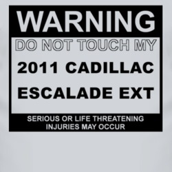 Warning Do Not Touch My 2011 Cadillac Escalade EXT Funny Car T Shirt