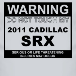 Warning Do Not Touch My 2011 Cadillac SRX Funny Car T Shirt