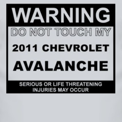 Warning Do Not Touch My 2011 Chevy Avalanche Funny Car T Shirt