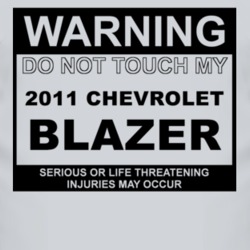 Warning Do Not Touch My 2011 Chevy Blazer Funny Car T Shirt