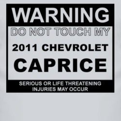 Warning Do Not Touch My 2011 Chevy Caprice Funny Car T Shirt