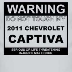 Warning Do Not Touch My 2011 Chevy Captiva Funny Car T Shirt