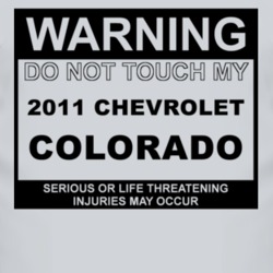 Warning Do Not Touch My 2011 Chevy Colorado Funny Car T Shirt