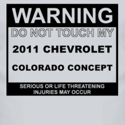 Warning Do Not Touch My 2011 Chevy Colorado Concept Funny Car T Shirt