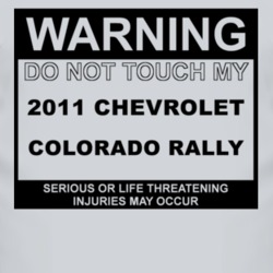 Warning Do Not Touch My 2011 Chevy Colorado Rally Funny Car T Shirt