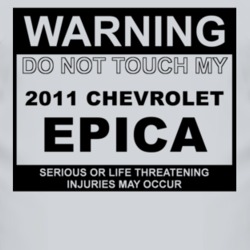 Warning Do Not Touch My 2011 Chevy Epica Funny Car T Shirt
