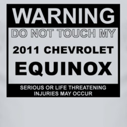 Warning Do Not Touch My 2011 Chevy Equinox Funny Car T Shirt