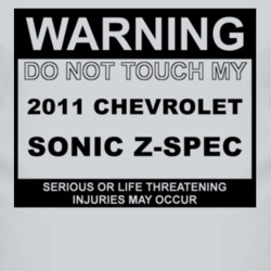 Warning Do Not Touch My 2011 Chevy Sonic Z-Spec Funny Car T Shirt