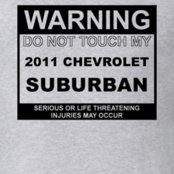 Warning Do Not Touch My 2011 Chevy Suburban Funny Car T Shirt