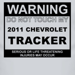 Warning Do Not Touch My 2011 Chevy Tracker Funny Car T Shirt