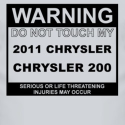 Warning Do Not Touch My 2011 Chrysler 200 Funny Car T Shirt